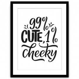 99% CUTE 1% CHEEKY - PM-102 | Posters Hero